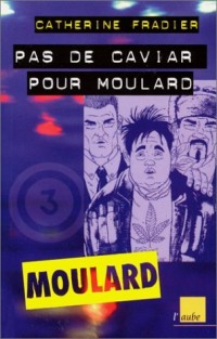 Moulard, numéro 3 : Pas de caviar pour Moulard !