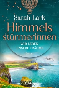Himmelsstürmerinnen - Wir leben unsere Träume: Roman. Saga um vier außergewöhnliche Frauen, die von Schottland aus die Welt für sich erobern