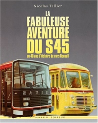 La fabuleuse aventure du S45, ou, 40 ans d'histoire de cars Renault