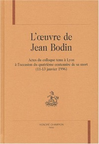 L'oeuvre de Jean Bodin : Actes du colloque tenu à Lyon à l'occasion du quatrième centenaire de sa mort (11-13 janvier 1996)