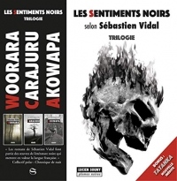 Les sentiments noirs : 3 volumes : Akowapa ; Carajuru ; Woorara