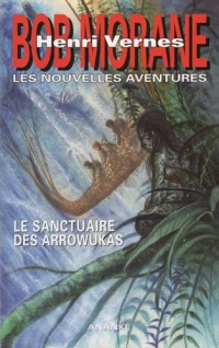 Bob Morane - Le sanctuaire des Arrowukas