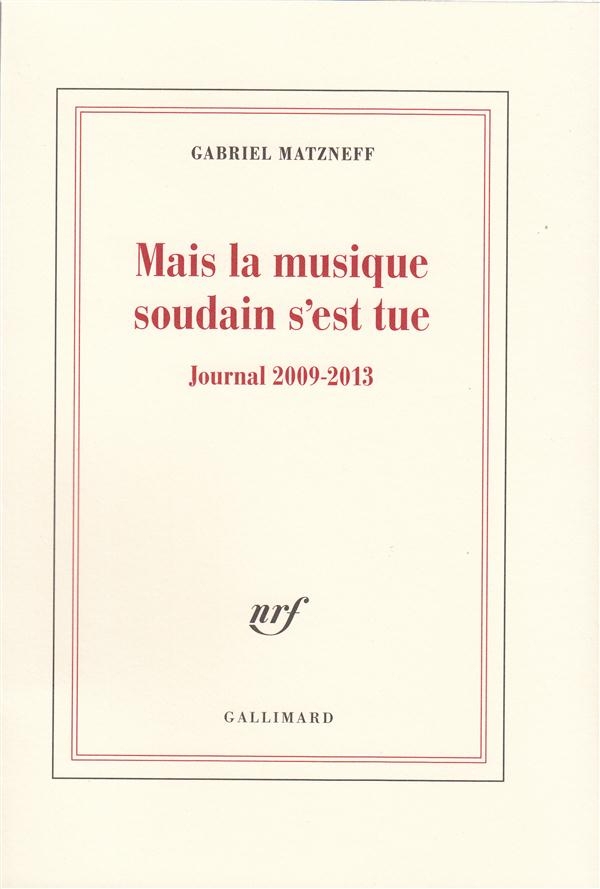 Mais la musique soudain s'est tue: Journal 2009-2013