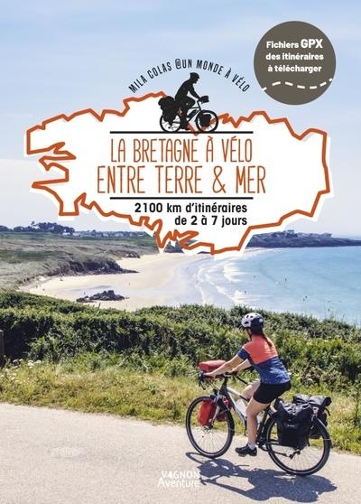 La Bretagne à vélo entre terre et mer - 1600km d'itinéraires de 2 à 15 jours