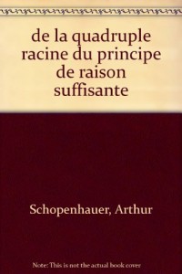 De la quadruple racine du principe de raison suffisante