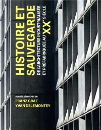 Les systèmes de construction industrialisés et préfabriqués et leur sauvegarde: Industralised and Prefabricated Construction Systems and their Conservation-Tran