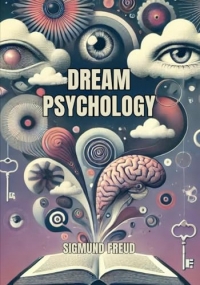 Dream Psychology: Psychoanalysis for Beginners