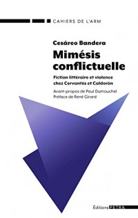 Mimésis conflictuelle : Fiction littéraire et violence chez Cervantès et Calderon