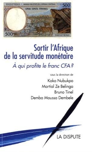 Sortir l'Afrique de la servitude monétaire : A qui profite le franc CFA ?
