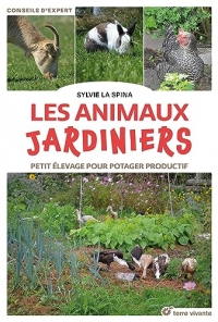 Les animaux jardiniers: Petit élevage pour potager productif