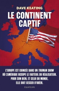 Le Continent vassalisé: Comment libérer l’Europe de la dépendance militaire, économique et culturelle envers les États-Unis
