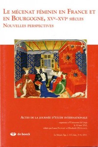Le Moyen Age, Tome 117 N° 3-4/2011 : Le mécénat féminin en France et en Bourgogne, XVe-XVIe siècles : Nouvelles perspectives