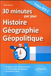 30 minutes par jour d'Histoire, Géographie, Géopolitique - Prépas ECS 1