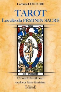 Tarot : Les clés du Féminin Sacré : Un outil d'éveil pour explorer l'âme féminine