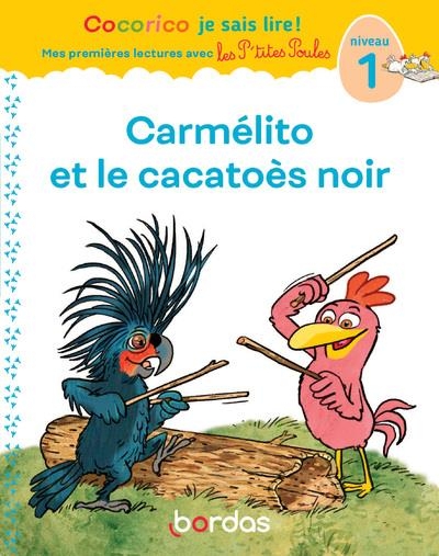 Cocorico Je sais lire ! premières lectures avec les P'tites Poules - Carmélito et le cacatoès noir (niveau 1)