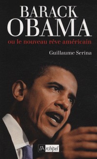 Barack Obama : Ou le nouveau rêve américain