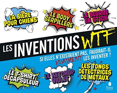 Les inventions WTF -Si elles n'existaient pas, faudrait-il vraiment les inventer ?