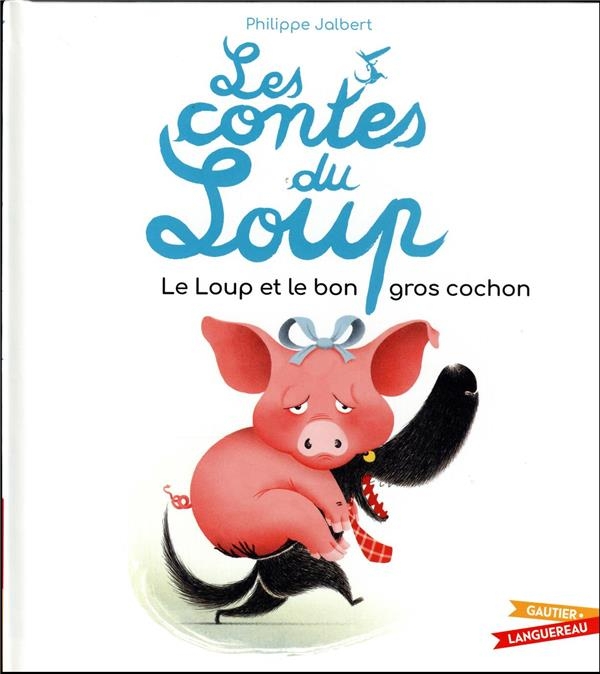 Les contes du loup - Le Loup et le bon gros cochon