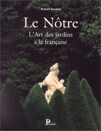 Le Nôtre - L'Art des Jardins à la Française