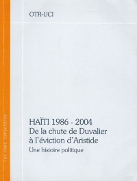 Haïti : 1986-2004 De la chute de Duvalier à l'éviction d'Aristide : Une histoire politique