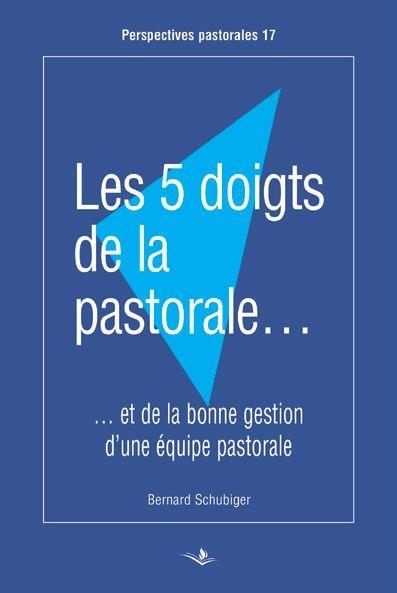 Les 5 doigts de la pastorale: et la bonne gestion d'une équipe pastorale