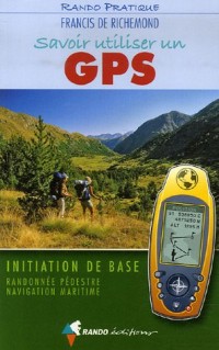 Savoir utiliser un GPS : Initiation de base Randonnée pédestre Navigation maritime