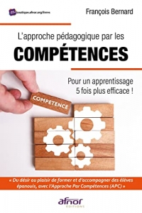 L'approche pédagogique par les compétences: Pour un apprentissage 5 fois plus efficace !