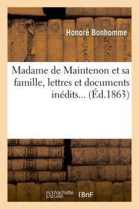 Madame de Maintenon et sa famille, lettres et documents inédits (Éd.1863)