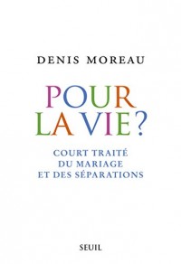 Pour la vie?. Court traité du mariage et des séparations