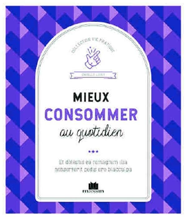 Mieux consommer : Devenir un consommateur responsable, sans se forcer