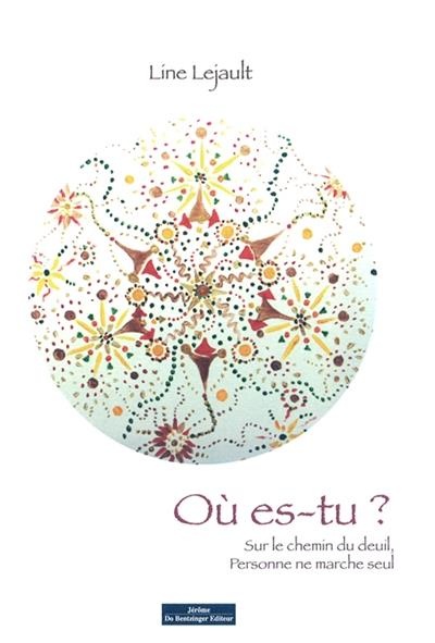 Où es-tu ? : Sur le chemin du deuil, personne ne marche seul