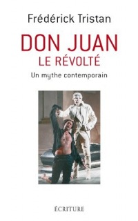 Don Juan le révolté, mythe contemporain (Essais et documents)