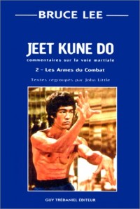 Jeet kune do : Commentaire sur la voie martiale, tome 2 : Les armes du combat