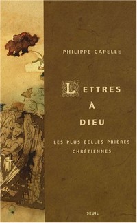 Lettres à Dieu. Les plus belles prières chrétiennes