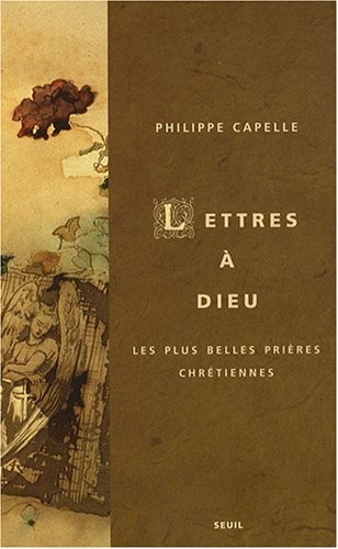 Lettres à Dieu. Les plus belles prières chrétiennes
