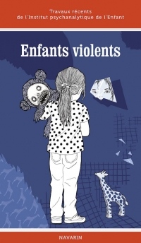 Enfants Violents - Travaux de l'Institut Psychanalytique de l'Enfant
