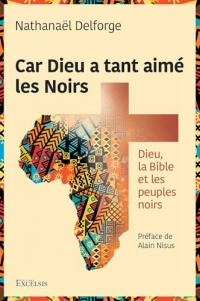 Car Dieu a tant aimé les Noirs Dieu, la Bible et les peuples noirs