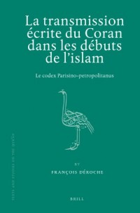 La Transmission Ecrite Du Coran Dans Le Debuts De L'islam: Le Codex Parisino-Petropolitanus