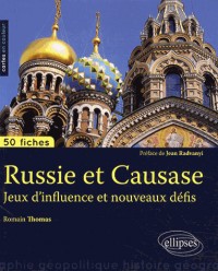 Russie et Caucase Jeux d'Influence et Nouveaux Défis 50 Fiches de Géopolitique Préface de Jean Radvanyi