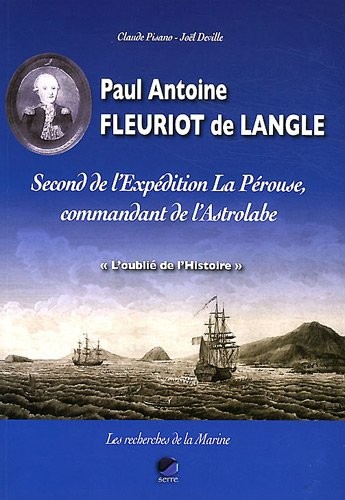 Paul Antoine Fleuriot de Langle : Second de l'Expédition La Pérouse, commandant de l'Astrolabe, L'Oublié de l'Histoire