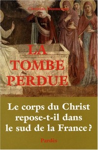 La Tombe perdue : Le corps du Christ repose-t-il dans le sud de la France ?