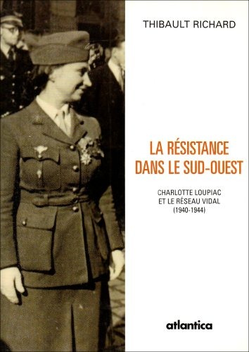La Résistance dans le Sud-Ouest : Charlotte Loupiac et le réseau Vidal (1940-1944)