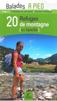 20 refuges de montagne en famille : Pyrénées-atlantiques, Hautes-Pyrénées