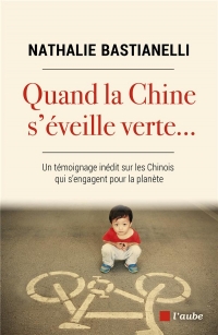 Quand la Chine s'éveille verte...- Un témoignage inédit: Un témoignage inédit sur les Chinois qui s’engagent pour la planète