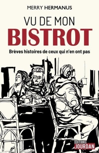 Vu du bistrot - Brèves histoires de ceux qui n'en ont pas