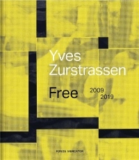 Yves Zurstrassen : Free, 2009-2019