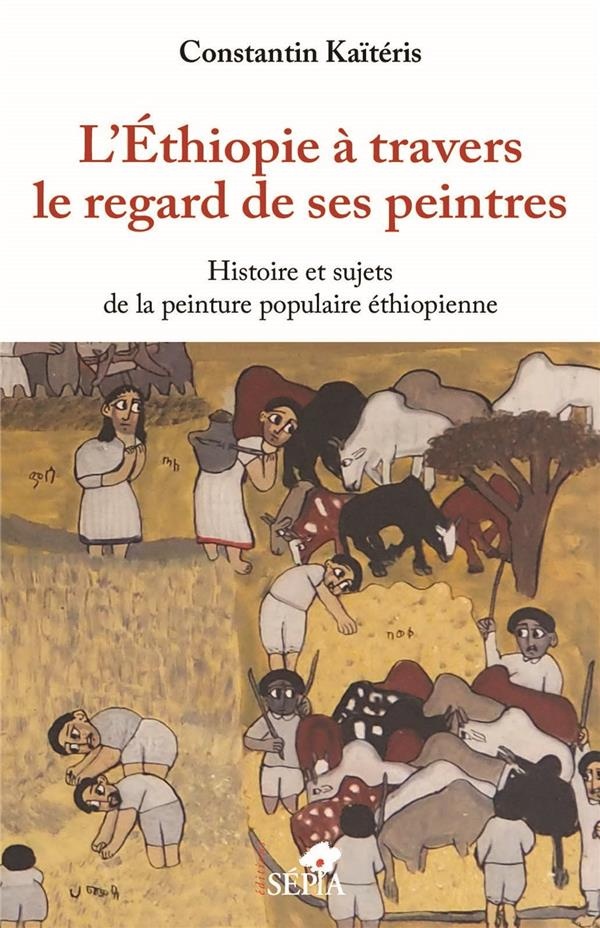 L'Ethiopie à travers le regard de ses peintres: Histoire et sujets de la peinture populaire éthiopienne