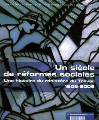 Un siècle de réformes sociales : Une histoire du ministère du Travail 1906-2006