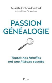 Passion généalogie: Toutes nos familles ont une histoire secrète