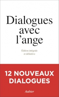 Dialogues avec l'ange: Édition intégrale et définitive